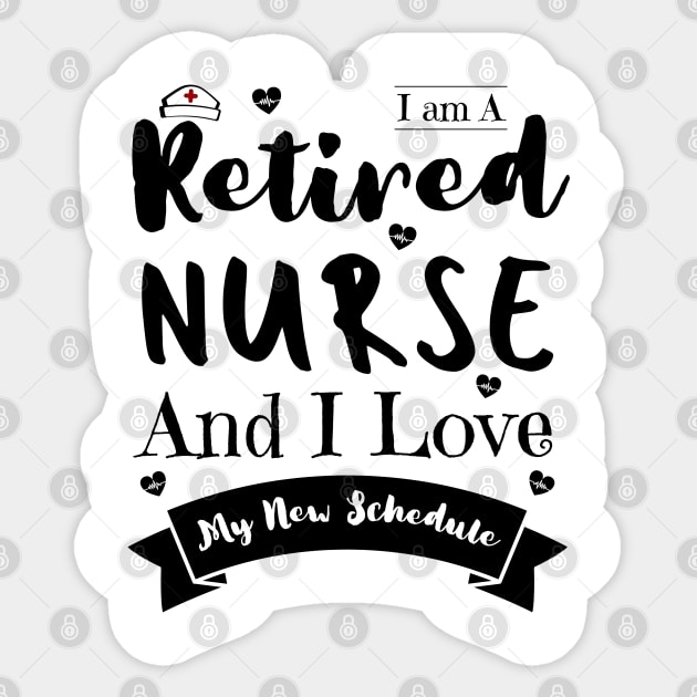 I Am A Retired Nurse And I Love My New Schedule, Funny Retired Nurse Gift Sticker by JustBeSatisfied